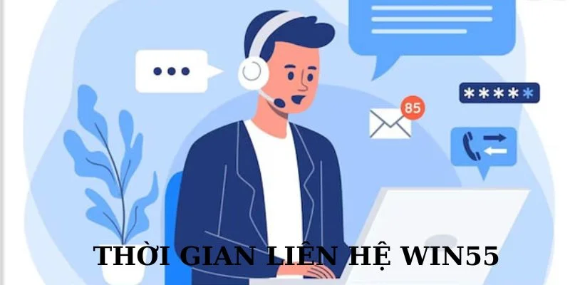 lien-he-win55-thoi-gian-lien-he